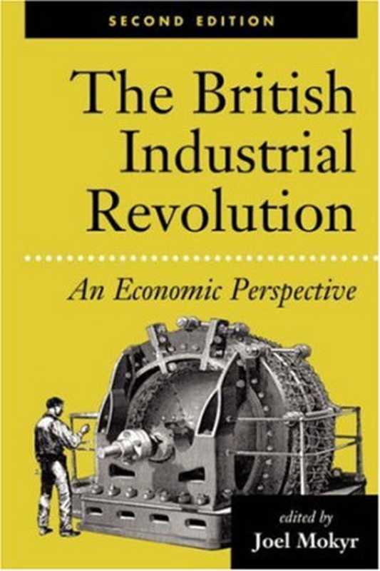 The British Industrial Revolution - An Economic Perspective (2nd revised ed. 1999)（Joel Mokyr）（Westview Press 1999）