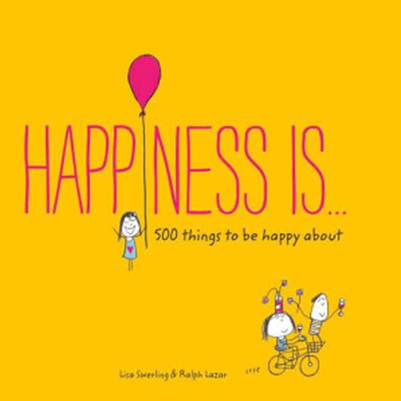 Happinessis...500thingstobehappyabout（LazarRalph;SwerlingLisa）（ChronicleBooksLLC2016）