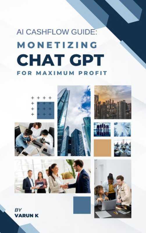 AI Cashflow Guide  Monetizing ChatGPT for Maximum Profit（Varun K）（2024）