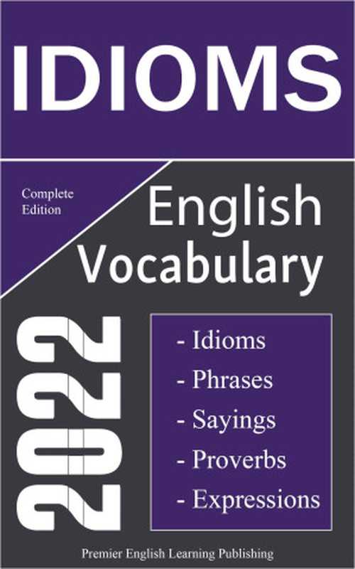 English Idioms Vocabulary 2022 Complete Edition (Fragment)（Publishing  Premier English Learning）（Premier English Learning Publishing 2022）