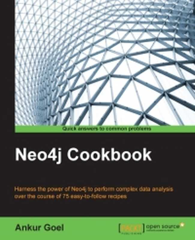 Neo4jCookbookHarnessthepowerofNeo4jtoperformcomplexdataanalysisoverthecourseof75easy-to-followrecipes（AnkurGoel）（PacktPublishing2015）