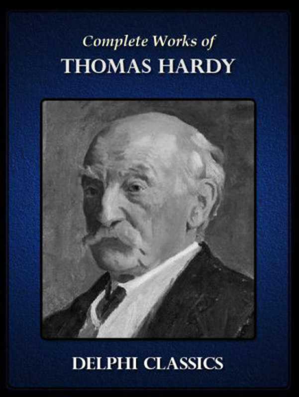 Delphi Complete Works of Thomas Hardy（Thomas Hardy）（Delphi Classics 2012）