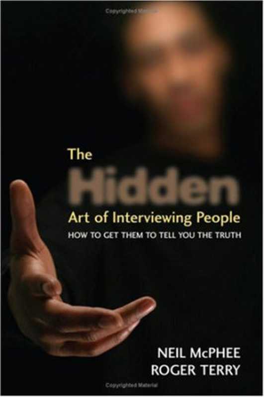 The Hidden Art of Interviewing People How to get them to tell you the truth(Neil McPhee Roger Terry)(Wiley 2007)
