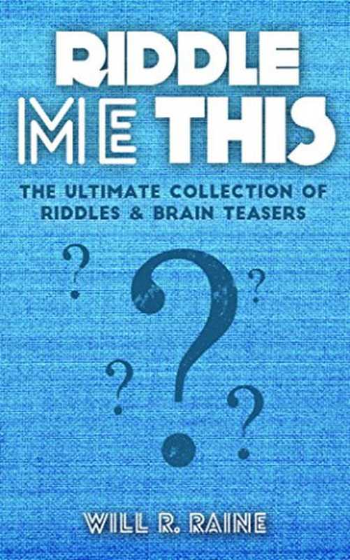 Riddle Me This - The Ultimate Collection Of Riddles & Brain Teasers（Will R. Raine  Riddles）（Wire Publishing 2015）
