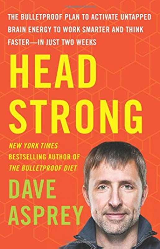 HeadStrongTheBulletproofPlantoActivateUntappedBrainEnergytoWorkSmarterandThinkFaster-inJustTwoWeeks(DaveAsprey)(HarperWave2017)