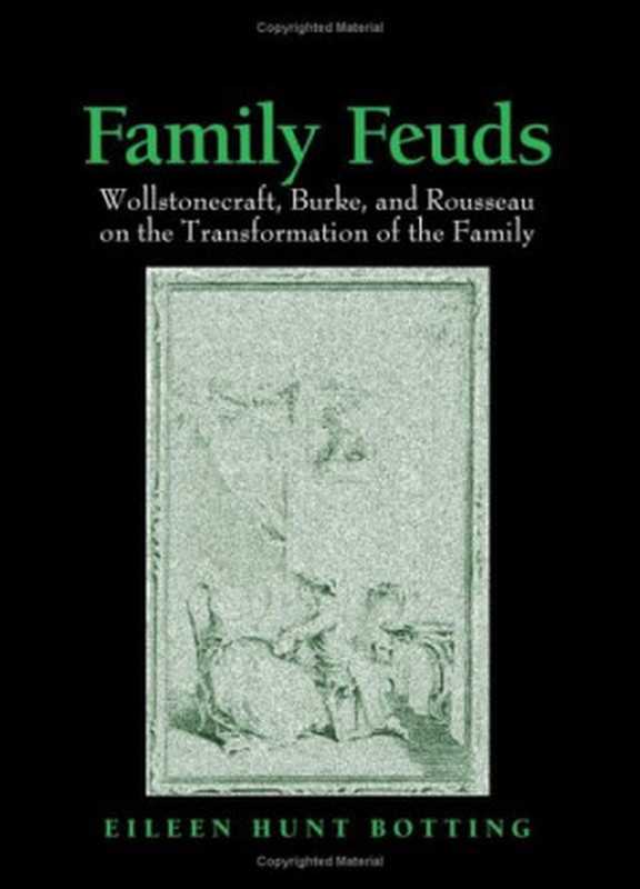 FamilyFeuds-WollstonecraftBurkeAndRousseauontheTransformationoftheFamily(EileenHuntBotting)(StateUniversityofNewYorkPress2006)