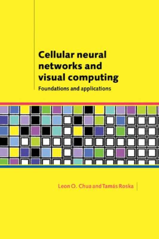 Cellularneuralnetworksandvisualcomputingfoundationandapplications（LeonO.ChuaTamasRoska）（CambridgeUniversityPress2002）
