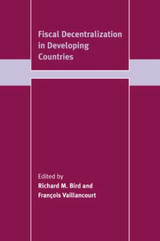 FiscalDecentralizationinDevelopingCountries(TradeandDevelopment)（RichardM.BirdFrancoisVaillancourt）（CambridgeUniversityPress1999）