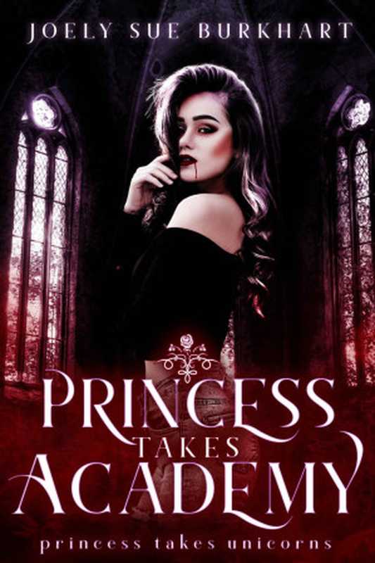 PrincessTakesAcademyAPrincessTakesUnicornsStory(BurkhartJoelySue)(JoelySueBurkhart2019)
