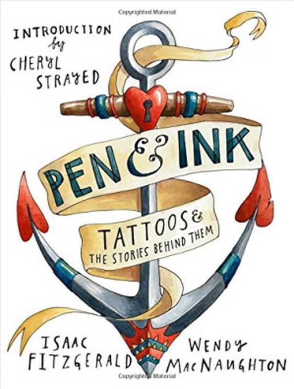 Pen&Inktattoosandthestoriesbehindthem(WendyMacNaughtonIsaacFitzgerald)(BloomsburyPublishing;BloomsburyUSA2014)