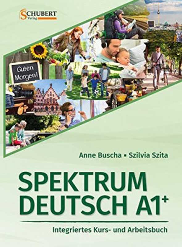 SpektrumDeutschA1+IntegriertesKurs-undArbeitsbuchfürDeutschalsFremdsprache（AnneBuschaSzilviaSzita）（Schubert-VerlagVerlagfurFachliteraturInhaberDr.HaraldSch2017）
