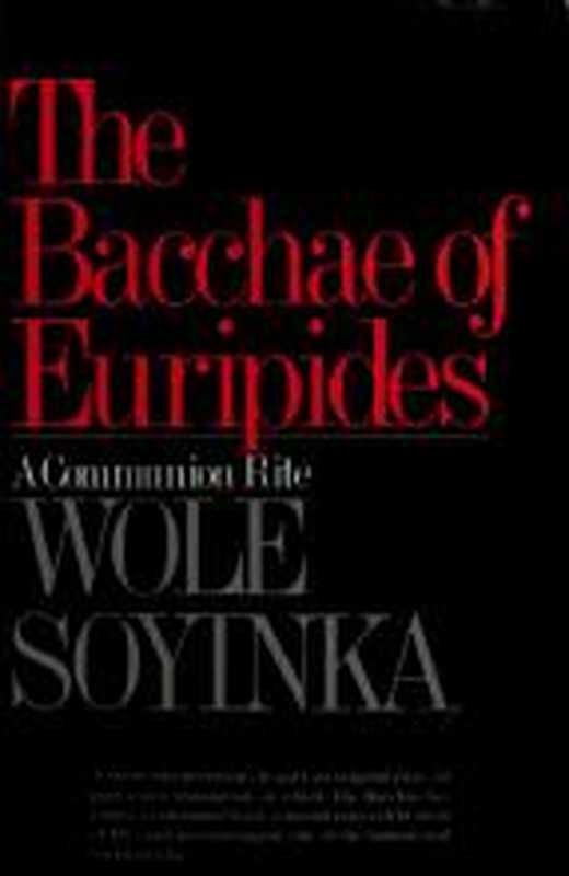 TheBacchaeofEuripidesACommunionRite（WoleSoyinkaEuripides）（WWNorton&CompanyIncorporated1974）