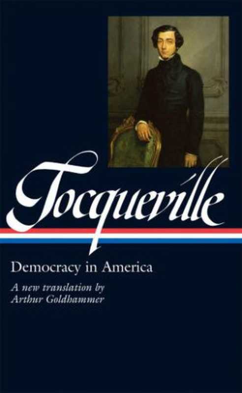 AlexisdeTocquevilleDemocracyinAmerica(LOA#147)（AlexisdeTocqueville）（LibraryofAmerica2004）