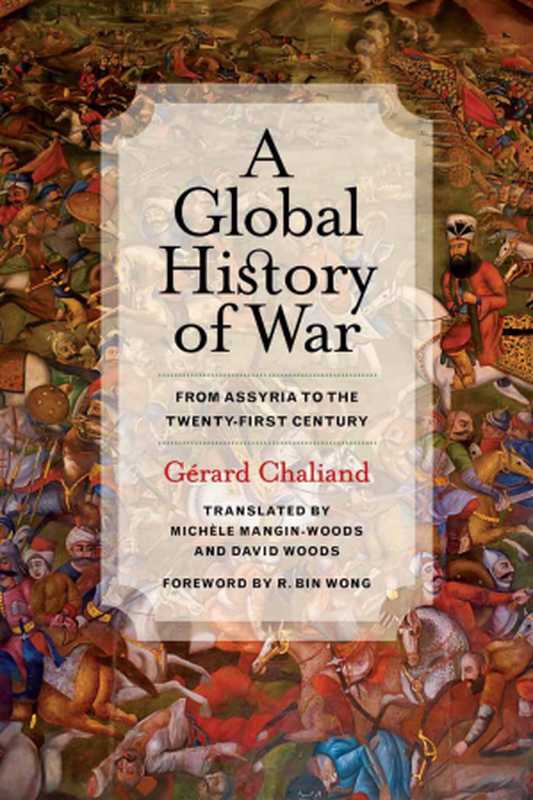 AGlobalHistoryofWarFromAssyriatotheTwenty-FirstCentury（GérardChaliandMichèleMangin-WoodstransDavid...）（UnivofCaliforniaPress2015）