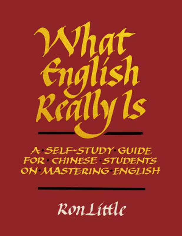 WhatEnglishReallyIsASelf-StudyGuideforChineseStudentsonMasteringEnglish（RonLittle）（2022）