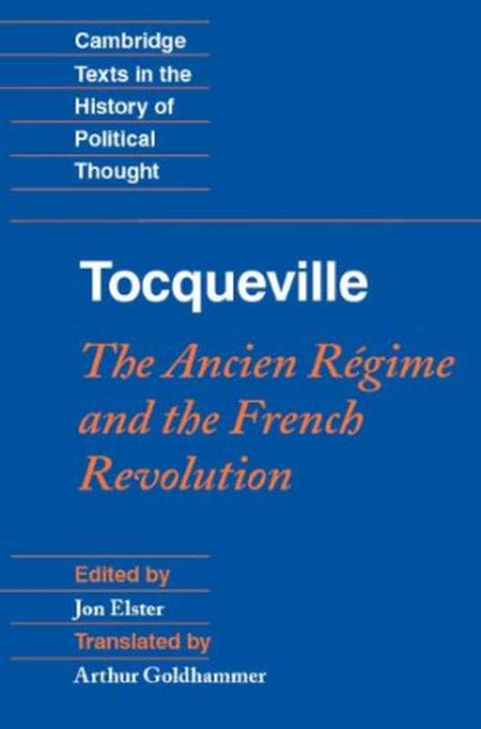 TheAncienRégimeandtheFrenchRevolution(AlexisdeTocqueville(author)JonElster(editor...)(CambridgeUniversityPress2011)