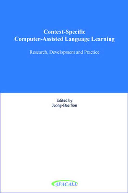 Context-SpecificComputer-AssistedLanguageLearningResearchDevelopmentandPractice（Jeong-BaeSon）（Asia-PacificAssociationforComputer-AssistedLanguageLearning(APACALL)2019）