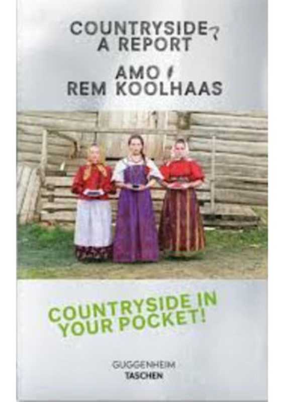 Koolhaas.CountrysideAReport（AMORemKoolhaasHarvardGraduateSchoolofDesi...）（TaschenGmbH2020）