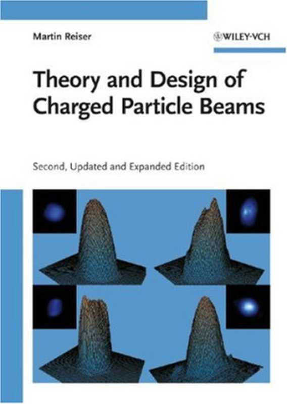 TheoryandDesignofChargedParticleBeamsSecondEdition(WileySeriesinBeamPhysicsandAcceleratorTechnology)(MartinReiser)(Wiley-VCH2008)