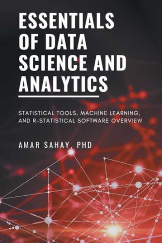 EssentialsofDataScienceandAnalyticsStatisticalToolsMachineLearningandR-StatisticalSoftwareOverview（Sahay.Amar(author)）（BusinessExpertPress2021）