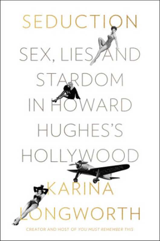 SeductionSexLiesandStardominHowardHughes’sHollywood(KarinaLongworth)(CustomHouse2018)
