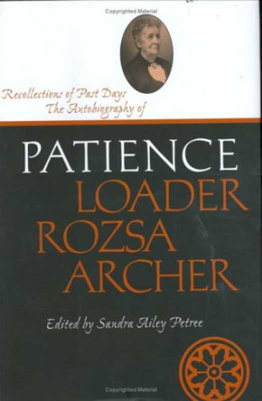 RecollectionsofPastDays-TheAutobiographyofPatienceLoaderRozsaArcher(LifeWritingsFrontierWomen).（SandraAileyPetree）（IndependelyPublished2006）
