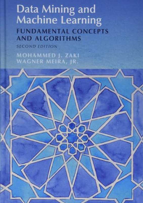 DataMiningandMachineLearningFundamentalConceptsandAlgorithms（MohammedJ.ZakiWagnerMeiraJr）（CambridgeUniversityPress2020）