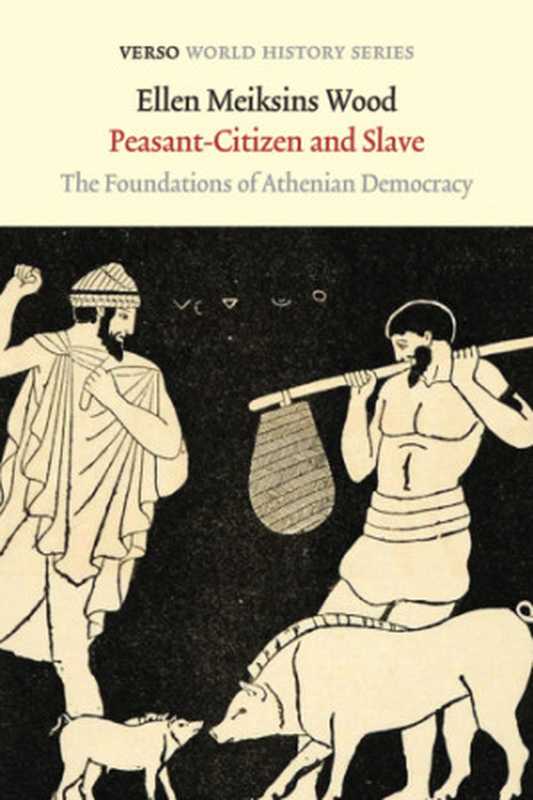 Peasant-citizenandslavethefoundationsofAtheniandemocracy（WoodEllenMeiksins）（VersoBooks2015）