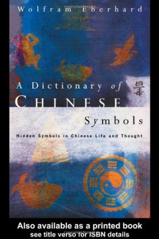 ADictionaryofChineseSymbolshiddensymbolsinChineselifeandthought(WolframEberhard)(Routledge1986)