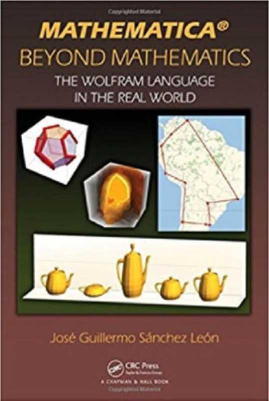 MathematicaBeyondMathematics.TheWolframLanguageintheRealWorld（JoseGuillermoSanchezLeon）（ChapmanandHallCRC2017）