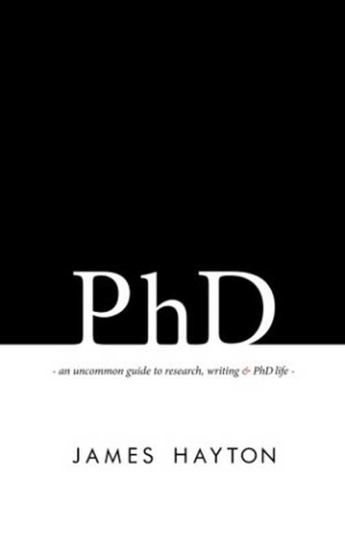 PhDAnuncommonguidetoresearchwriting&PhDlife（JamesHayton）（self-publ.2015）
