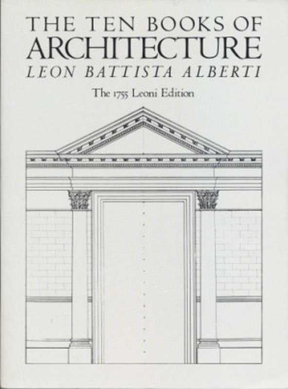 TheTenBooksofArchitectureThe1755LeoniEdition（LeonBattistaAlberti）（DoverPuplications1986）