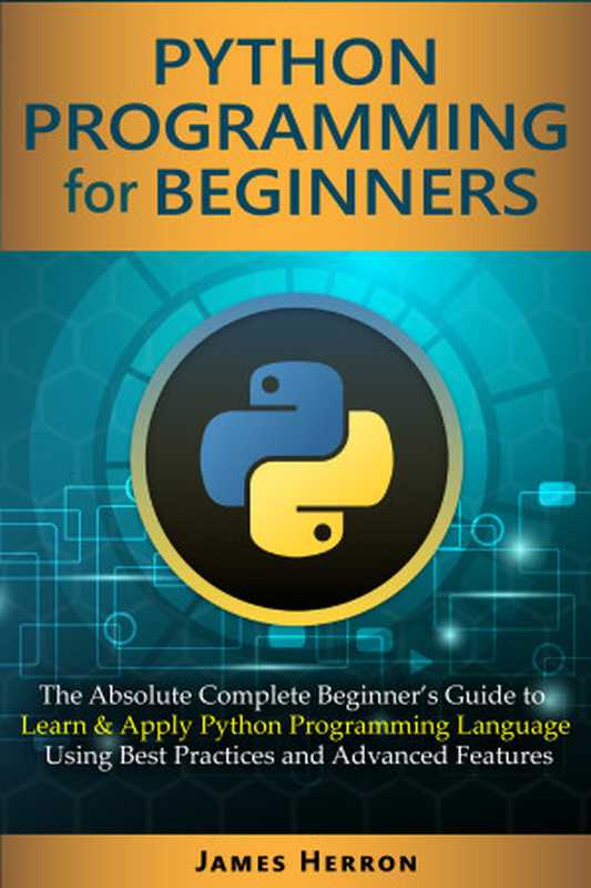 PythonProgrammingForBeginnersTheAbsoluteCompleteBeginner’sGuidetoLearnandApplyPythonProgrammingLanguage...（HerronJames[HerronJames]）（2021）