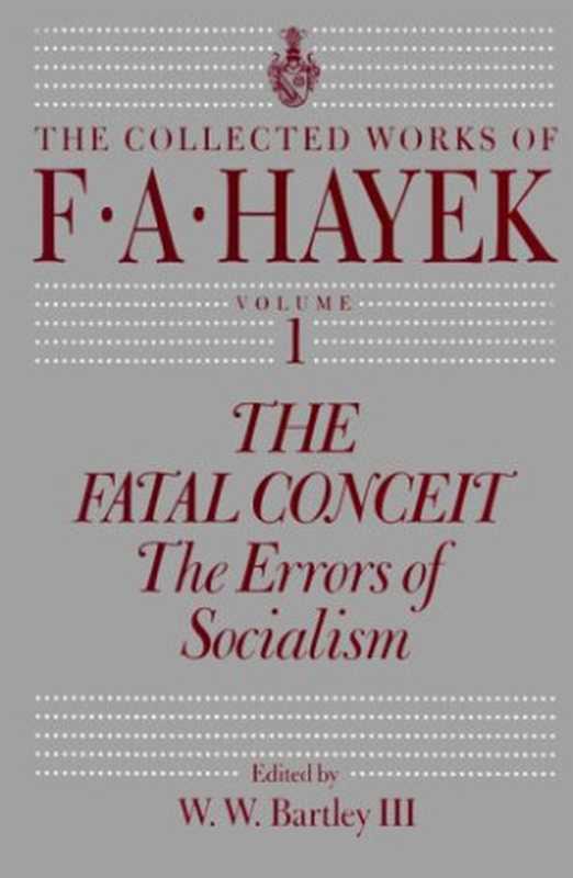 TheFatalConceitTheErrorsofSocialism(FriedrichAugustHayek)(UniversityofChicagoPress1990)