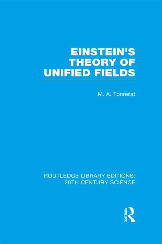Einstein’stheoryofunifiedfields(EinsteinAlbert;TonnelatMarie-Antoinette)(RoutledgeTaylor&Francis2014)