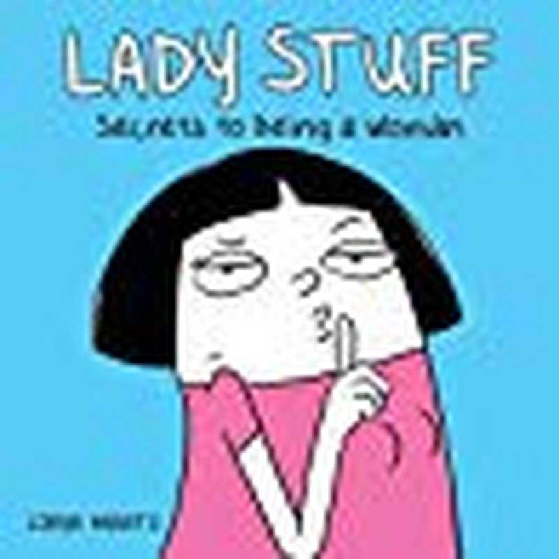 LadyStuffSecretstoBeingaWoman（LorynBrantz）（AndrewsMcMeelPublishing2017）