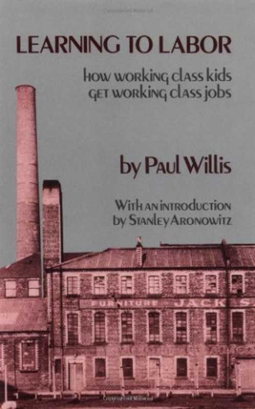 LearningtoLaborHowWorkingClassKidsGetWorkingClassJobs（PaulWillisStanleyAronowitz）（ColumbiaUniversityPress1981）