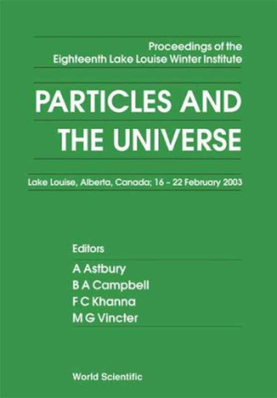 ParticlesandtheUniverse-ProceedingsoftheEighteenthLakeLouiseWinterInstituteLakeLouiseAlbertaCanada16...（AstburyA.B.A.CampbellF.C.KhannaM.G.Vi...）（WorldScientificPublishingCompany2004）