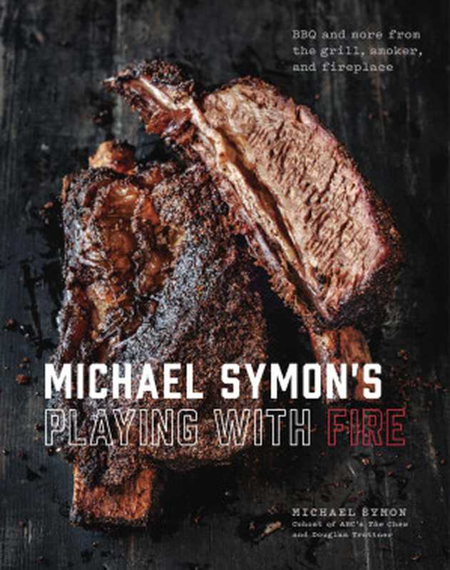 MichaelSymon’sPlayingwithFireBBQandMorefromtheGrillSmokerandFireplace(MichaelSymonDouglasTrattner)(ClarksonPotter2018)