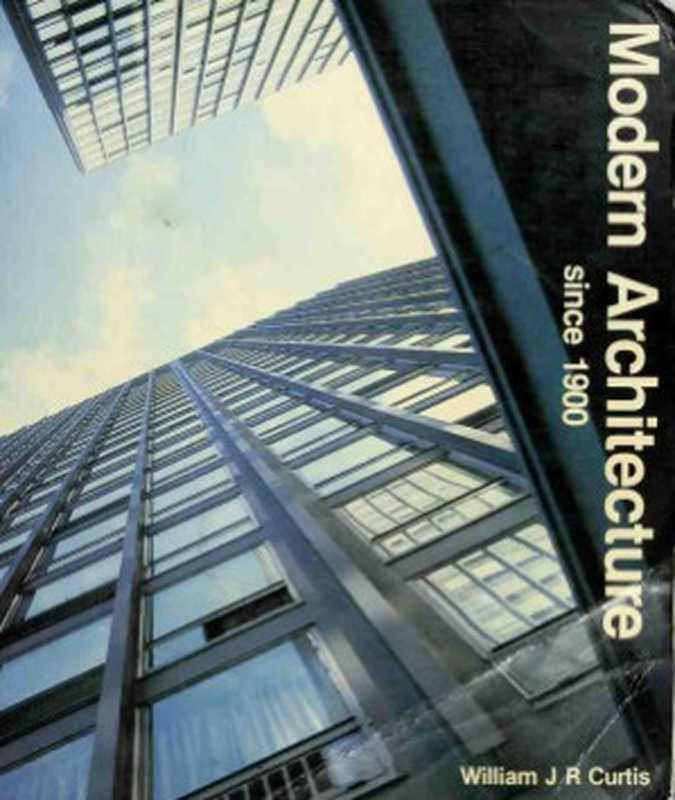 ModernArchitecturesince1900（WilliamJ.R.Curtis）（PhaidonPressLimited1982）