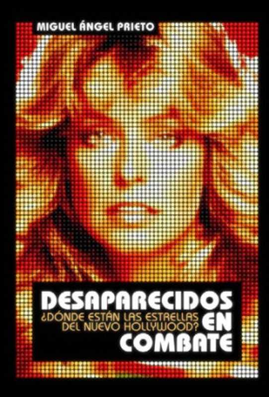DesaparecidosEnCombate¿dóndeestánlasestrellasdelnuevoHollywood（MiguelA.Prieto）（T&BEditores2004）