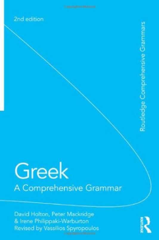 ROUTLEDGECOMPREHENSIVEGRAMMARS-GreekAComprehensiveGrammaroftheModernLanguage(2nded.2012)（DavidHoltonPeterMackridgeIrenePhilippaki-Wa...）（Routledge2012）