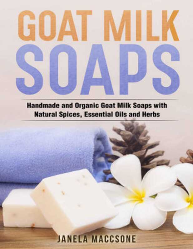 GoatMilkSoapsHandmadeandOrganicGoatMilkSoapswithNaturalSpicesEssentialOilsandHerbs（JanelaMaccsone）（2021）