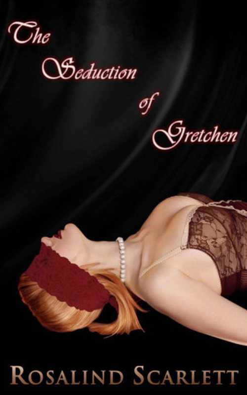 TheSeductionofGretchenParanormalEroticRomance(ScarlettRosalind)(RosalindScarlett2014)