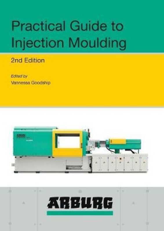 ARBURGPracticalGuidetoInjectionMoulding2ndEdition(VannessaGoodship)(SmithersRapraTechnology2017)