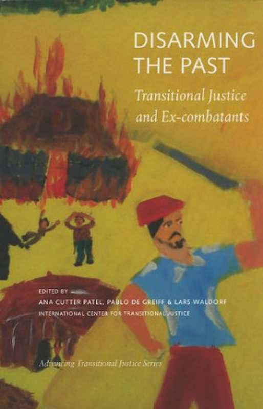 DisarmingthePastTransitionalJusticeandEx-Combatants(AdvancingTransitionalJustice)（AnaCutterPatel）（SocialScienceResearchCouncil2009）