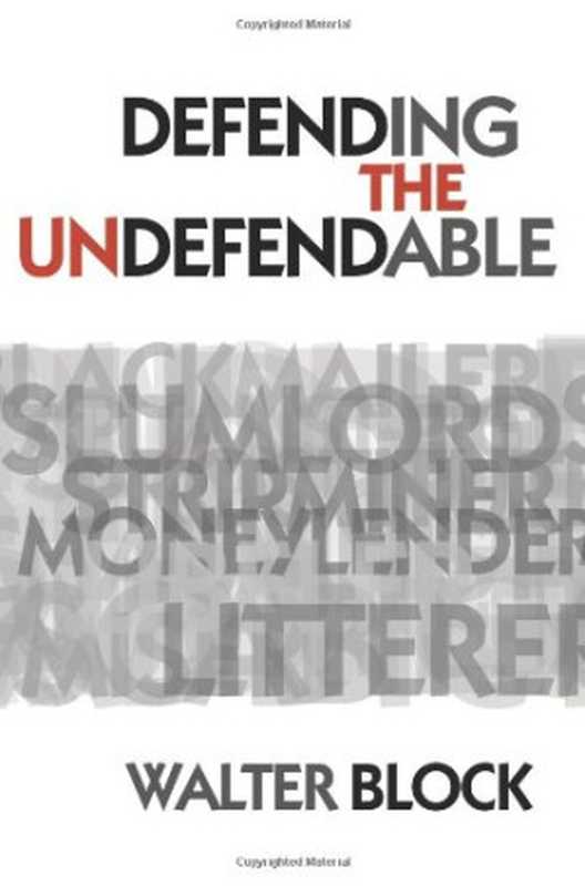DefendingtheUndefendable（WalterBlockMurrayN.RothbardFriedrichAugust...）（LudwigvonMisesInstitute2008）