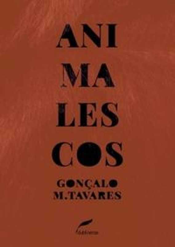 Animalescos(GonçaloM.Tavares)(Dublinense2016)