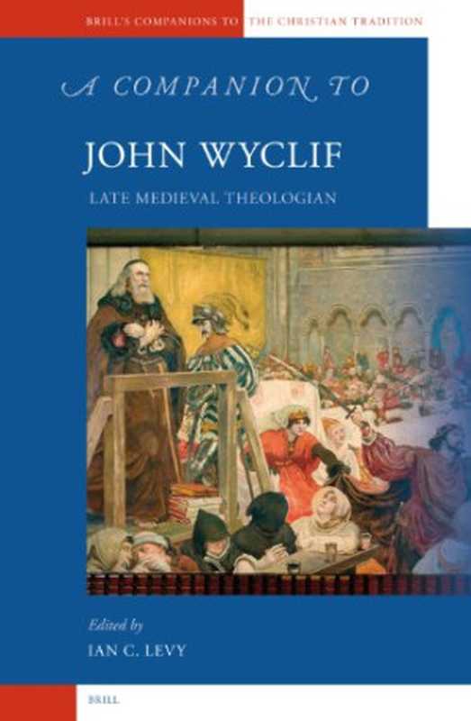 ACompaniontoJohnWyclif(Brill’sCompanionstotheChristianTradition)（IanChristopherLevy(editor)）（Brill2006）