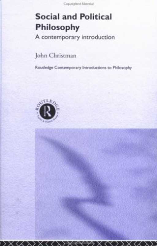 SocialandPoliticalPhilosophy-AContemporaryIntroduction(JohnChristman)(2002)